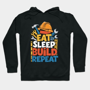 Eat Sleep Build Repeat. Funny Construction Hoodie